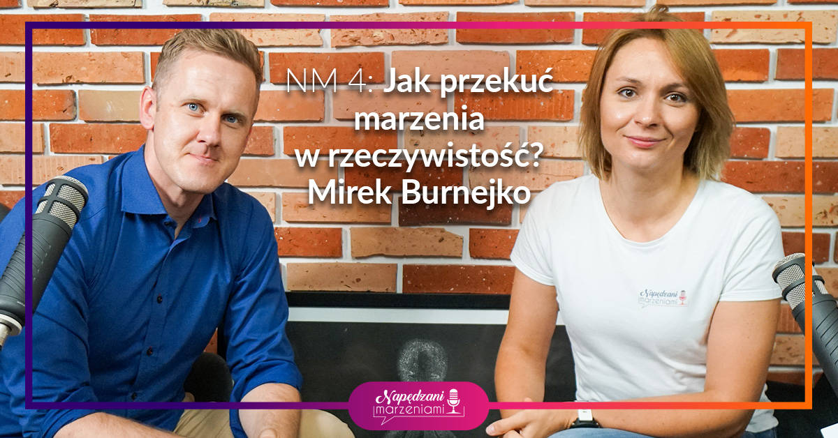 Jak spełniać marzenia? Podcast Joanna Borucka rozmowa z Mirek Burnejko Napędzani Marzeniami